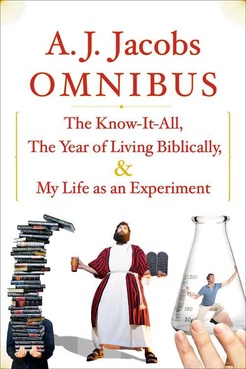Book cover of A.J. Jacobs Omnibus: The Know-It-All, The Year of Living Biblically, My Life as an Experiment
