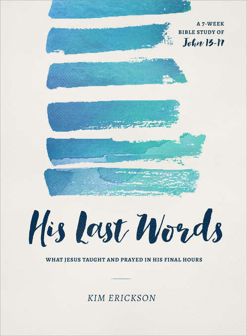 Book cover of His Last Words: What Jesus Taught and Prayed in His Final Hours (John 13-17)
