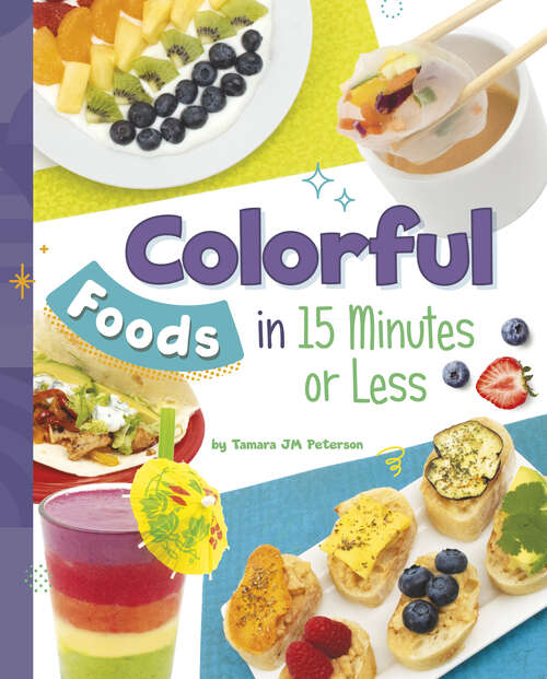 Book cover of Colorful Foods in 15 Minutes or Less (15-minute Foodie Ser.)