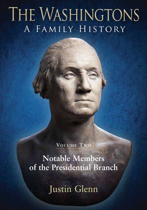Book cover of The Washingtons. Volume 2: Notable Members of the Presidential Branch (The Washingtons: A Family History #2)