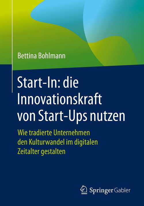 Book cover of Start-In: Wie tradierte Unternehmen den Kulturwandel im digitalen Zeitalter gestalten (1. Aufl. 2021)