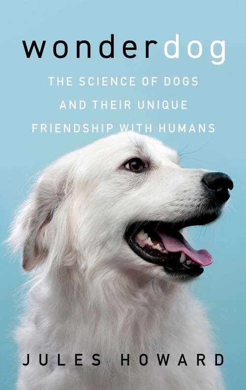 Book cover of Wonderdog: The Science of Dogs and Their Unique Friendship with Humans