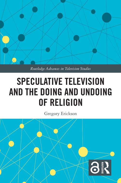 Book cover of Speculative Television and the Doing and Undoing of Religion (Routledge Advances in Television Studies)