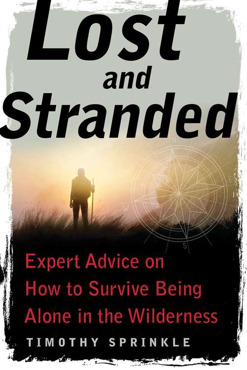 Book cover of Lost and Stranded: Expert Advice on How to Survive Being Alone in the Wilderness