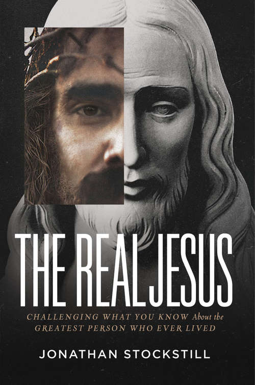 Book cover of The Real Jesus: Challenging What You Know About the Greatest Person Who Ever Lived