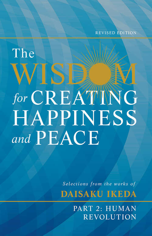 Book cover of The Wisdom for Creating Happiness and Peace, Part 2, Revied Edition: Selections From the Works of Daisaku Ikeda (The Wisdom for Creating Happiness and Pe)