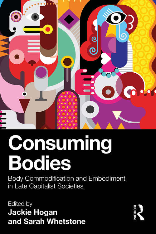 Book cover of Consuming Bodies: Body Commodification and Embodiment in Late Capitalist Societies