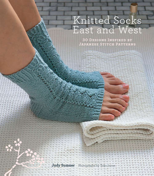 Book cover of Knitted Socks East and West: 30 Designs Inspired by Japanese Stitch Patterns