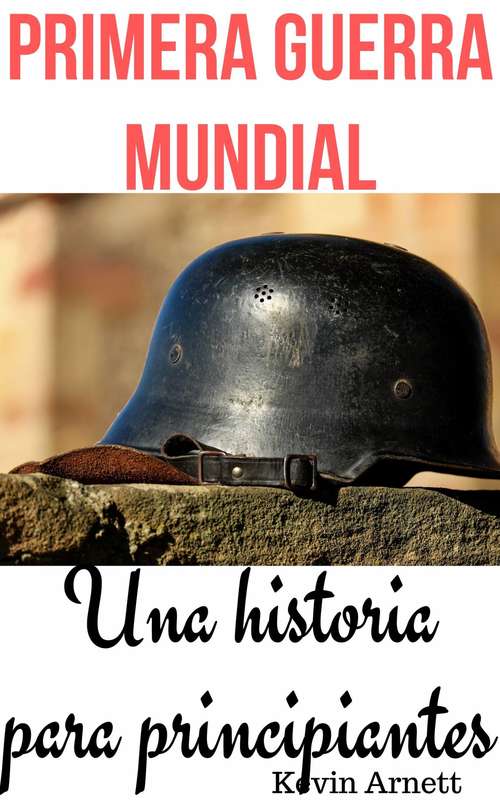 Book cover of Primera Guerra Mundial: Una historia para principiantes