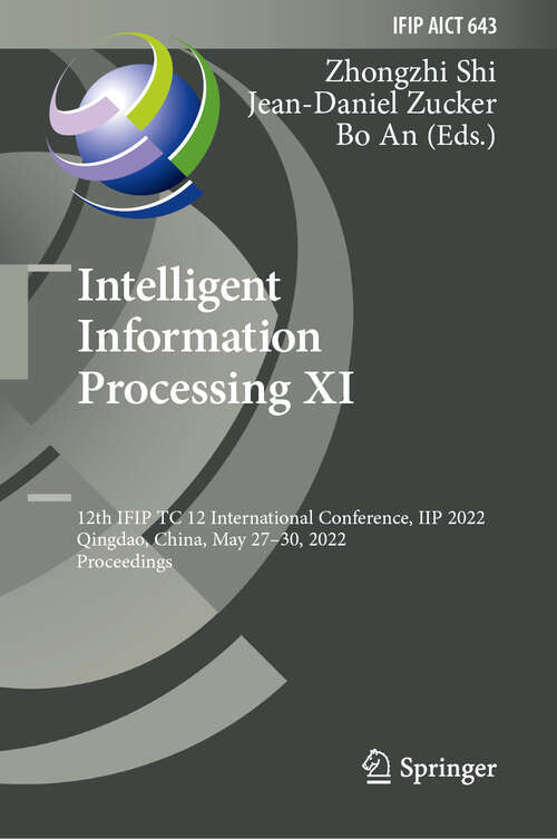 Book cover of Intelligent Information Processing XI: 12th IFIP TC 12 International Conference, IIP 2022, Qingdao, China, May 27–30, 2022, Proceedings (1st ed. 2022) (IFIP Advances in Information and Communication Technology #643)