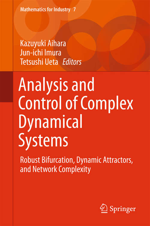 Book cover of Analysis and Control of Complex Dynamical Systems: Robust Bifurcation, Dynamic Attractors, and Network Complexity (Mathematics for Industry #7)