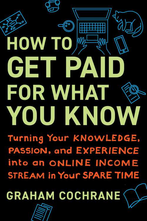 Book cover of How to Get Paid for What You Know: Turning Your Knowledge, Passion, and Experience into an Online Income Stream in Your Spare Time