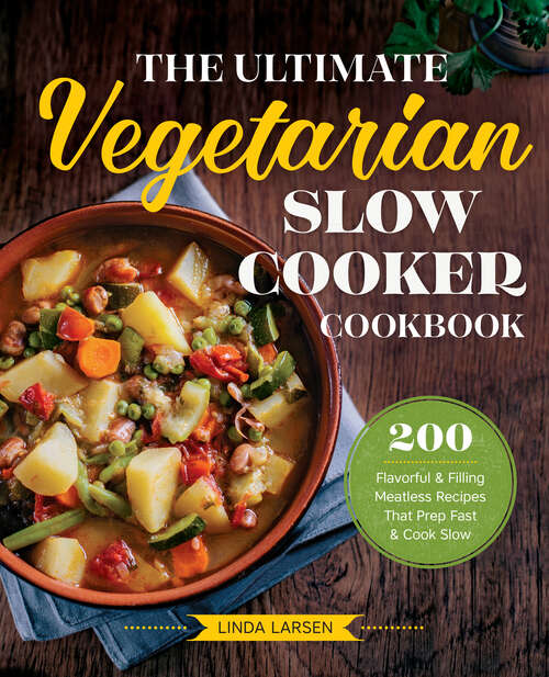 Book cover of The Ultimate Vegetarian Slow Cooker Cookbook: 200 Flavorful and Filling Meatless Recipes That Prep Fast and Cook Slow