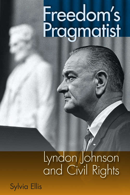Book cover of Freedom's Pragmatist: Lyndon Johnson and Civil Rights