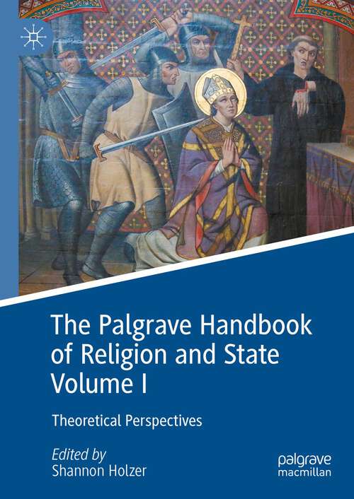 Book cover of The Palgrave Handbook of Religion and State Volume I: Theoretical Perspectives (1st ed. 2023)