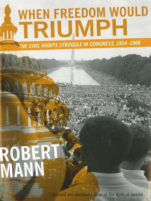 Book cover of When Freedom Would Triumph: The Civil Rights Struggle in Congress, 1954--1968 (Southern Literary Studies)