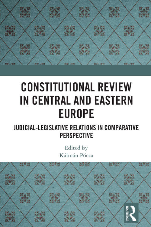 Book cover of Constitutional Review in Central and Eastern Europe: Judicial-Legislative Relations in Comparative Perspective