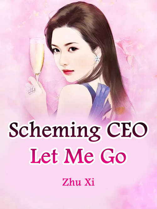 Book cover of Scheming CEO, Let Me Go: Volume 3 (Volume 3 #3)