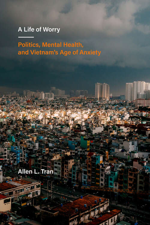 Book cover of A Life of Worry: Politics, Mental Health, and Vietnam’s Age of Anxiety (Ethnographic Studies in Subjectivity #17)