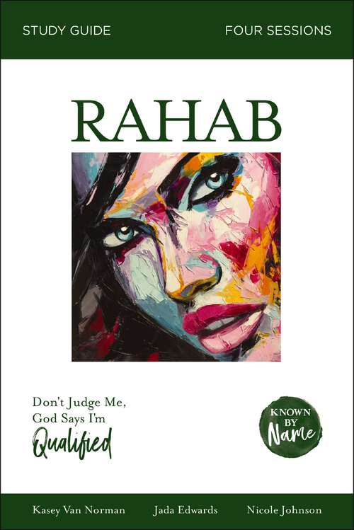 Book cover of Rahab Bible Study Guide: Don’t Judge Me; God Says I’m Qualified (Known by Name)