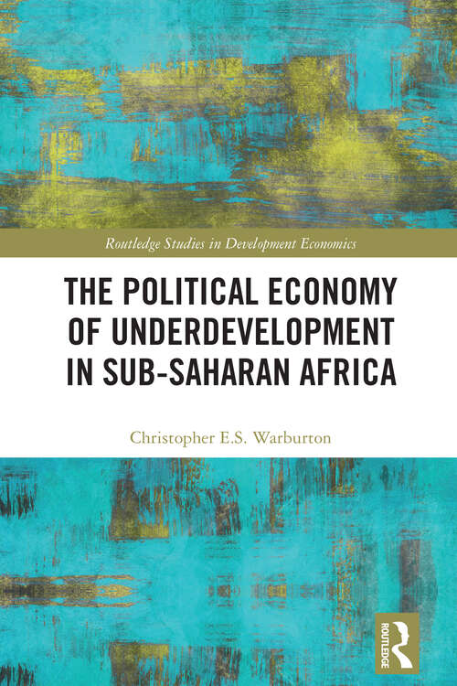 Book cover of The Political Economy of Underdevelopment in Sub-Saharan Africa (Routledge Studies in Development Economics)