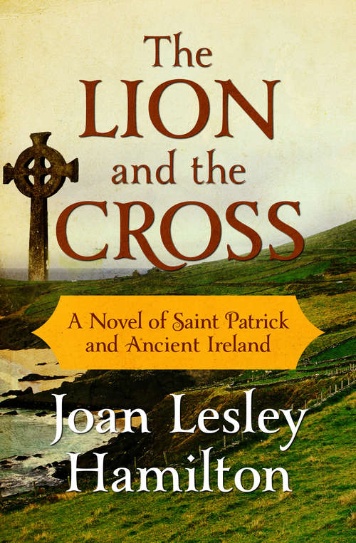 Book cover of The Lion and the Cross: A Novel of Saint Patrick and Ancient Ireland