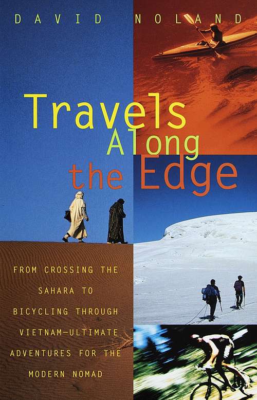 Book cover of Travels Along the Edge: 40 Ultimate Adventures for the Modern Nomad--from Crossing the Sahara to Bicycling Through Vietnam