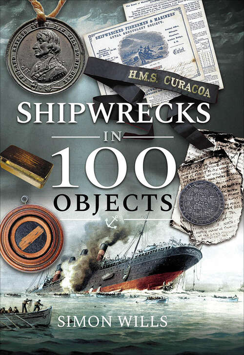 Book cover of Shipwrecks in 100 Objects: Stories of Survival, Tragedy, Innovation and Courage