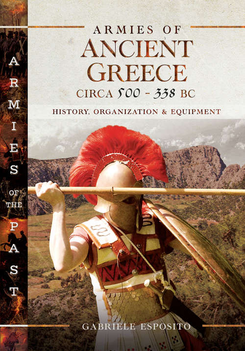 Book cover of Armies of Ancient Greece Circa 500–338 BC: History, Organization & Equipment (Armies Of The Past Ser.)