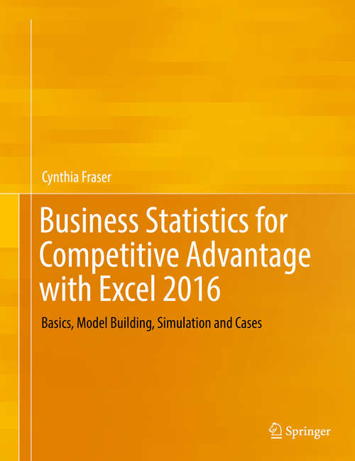 Book cover of Business Statistics for Competitive Advantage with Excel 2010: Basics, Model Building, Simulation and Cases