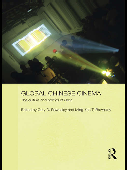 Book cover of Global Chinese Cinema: The Culture and Politics of 'Hero' (Media, Culture and Social Change in Asia)