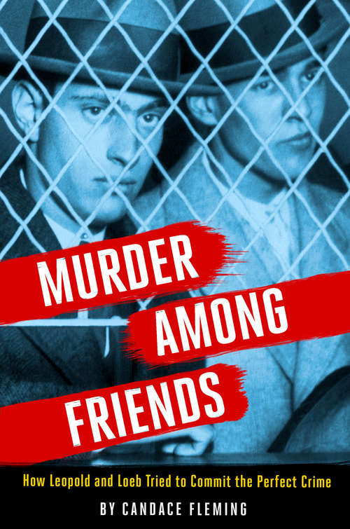 Book cover of Murder Among Friends: How Leopold and Loeb Tried to Commit the Perfect Crime