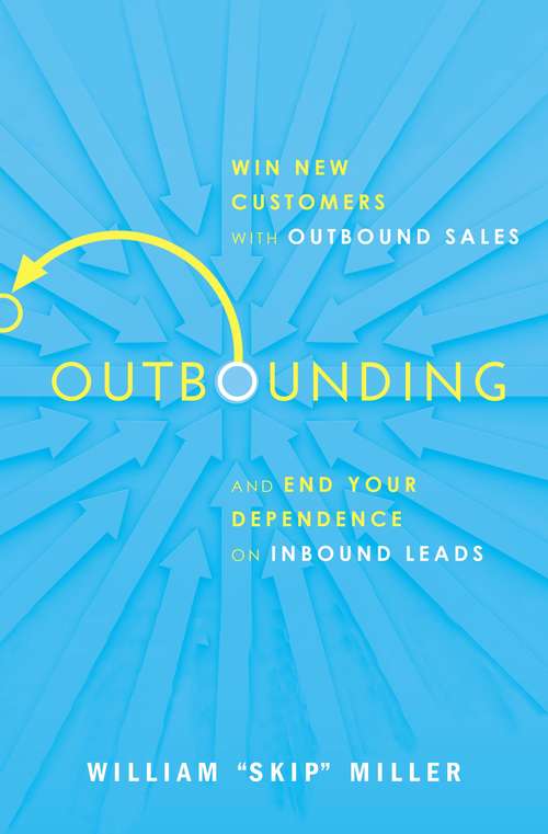 Book cover of Outbounding: Win New Customers with Outbound Sales and End Your Dependence on Inbound Leads