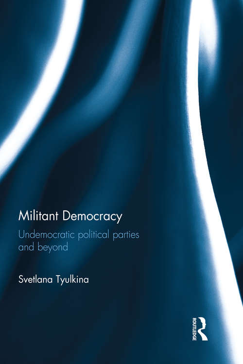 Book cover of Militant Democracy: Undemocratic Political Parties and Beyond