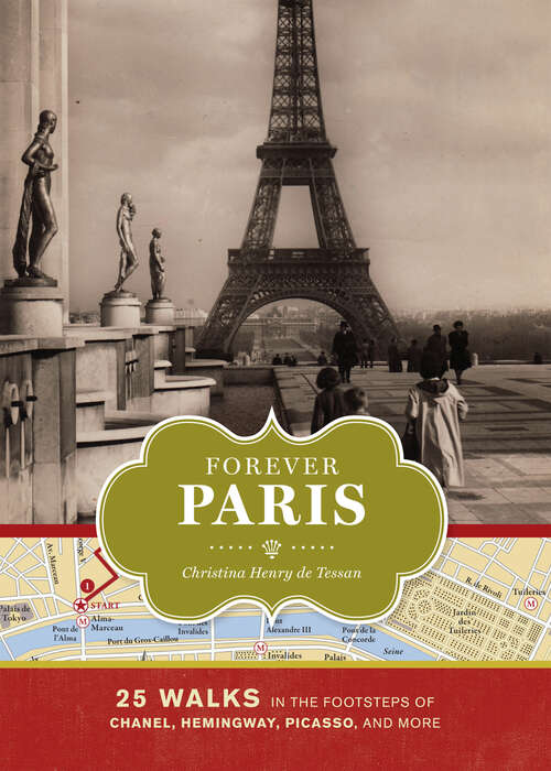 Book cover of Forever Paris: 25 Walks in the Footsteps of Chanel, Hemingway, Picasso, and More
