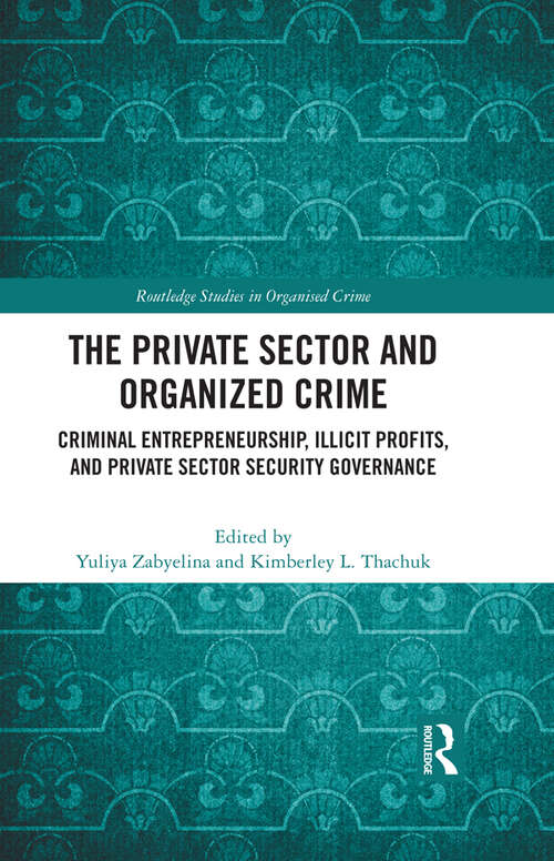 Book cover of The Private Sector and Organized Crime: Criminal Entrepreneurship, Illicit Profits, and Private Sector Security Governance (Routledge Studies in Organised Crime)