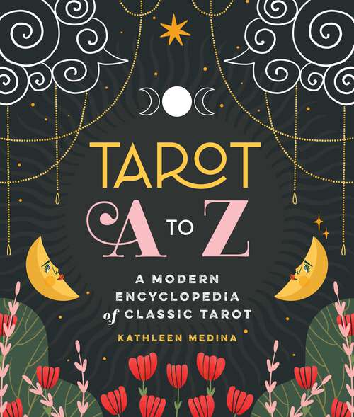 Book cover of Tarot A to Z: A Modern Encyclopedia of Classic Tarot