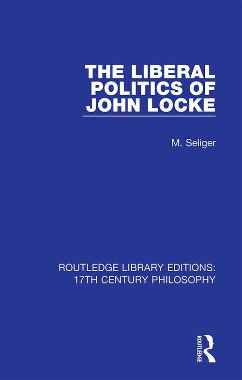 Book cover of The Liberal Politics of John Locke (Routledge Library Editions: 17th Century Philosophy)