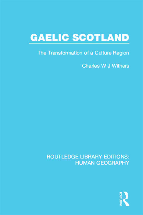 Book cover of Gaelic Scotland: The Transformation of a Culture Region (Routledge Library Editions: Human Geography #19)