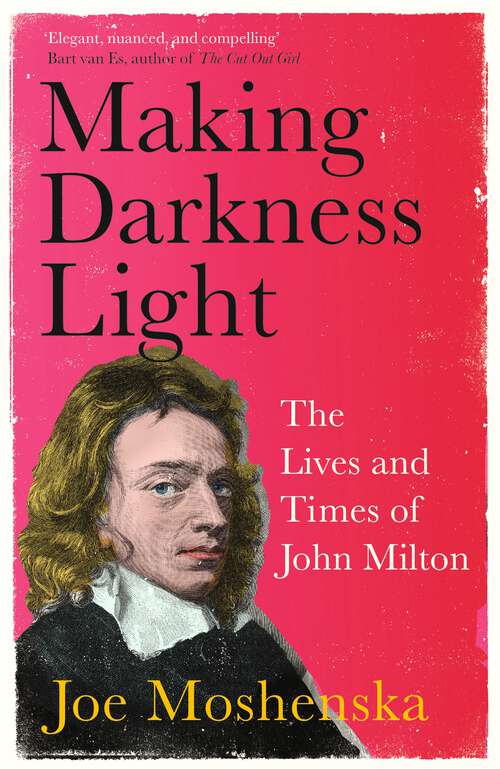 Book cover of Making Darkness Light: The Lives and Times of John Milton