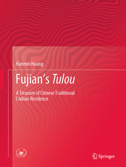 Book cover of Fujian's Tulou: A Treasure of Chinese Traditional Civilian Residence (1st ed. 2020)