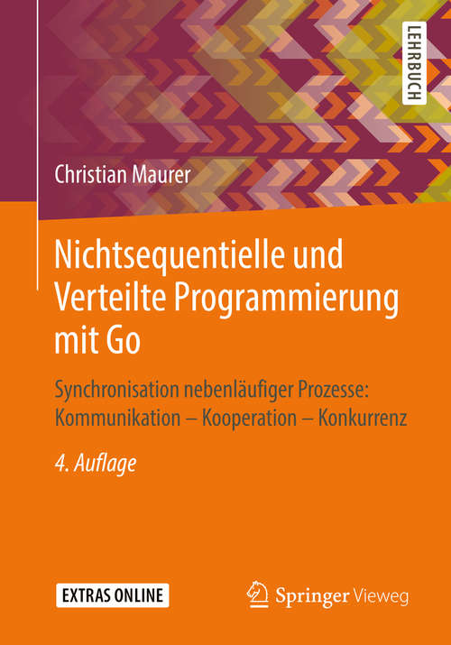 Book cover of Nichtsequentielle und Verteilte Programmierung mit Go: Synchronisation nebenläufiger Prozesse: Kommunikation – Kooperation – Konkurrenz (4. Aufl. 2019) (It Kompakt Ser.)