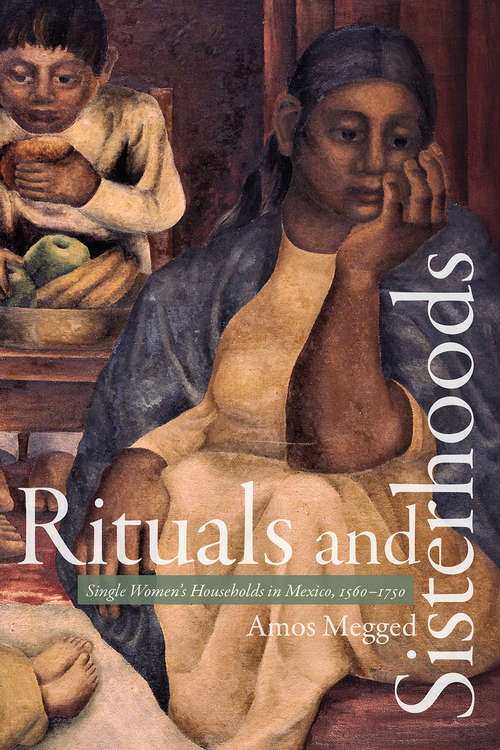 Book cover of Rituals and Sisterhoods: Single Women's Households in Mexico, 1560–1750