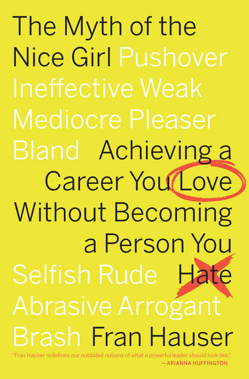 Book cover of The Myth of the Nice Girl: Achieving a Career You Love Without Becoming a Person You Hate