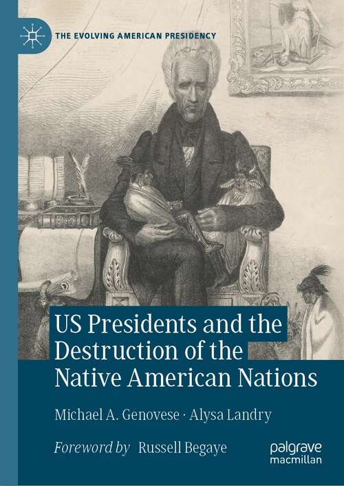 Book cover of US Presidents and the Destruction of the Native American Nations (1st ed. 2021) (The Evolving American Presidency)