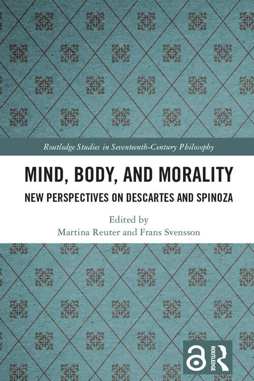 Book cover of Mind, Body, and Morality: New Perspectives on Descartes and Spinoza (Routledge Studies in Seventeenth-Century Philosophy)