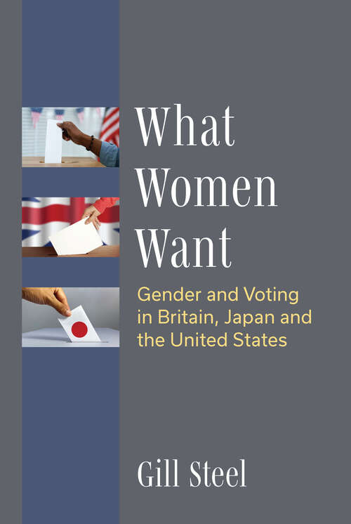 Book cover of What Women Want: Gender and Voting in Britain, Japan and the United States