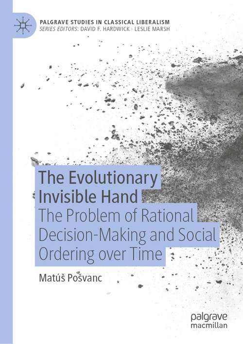 Book cover of The Evolutionary Invisible Hand: The Problem of Rational Decision-Making and Social Ordering over Time (1st ed. 2021) (Palgrave Studies in Classical Liberalism)