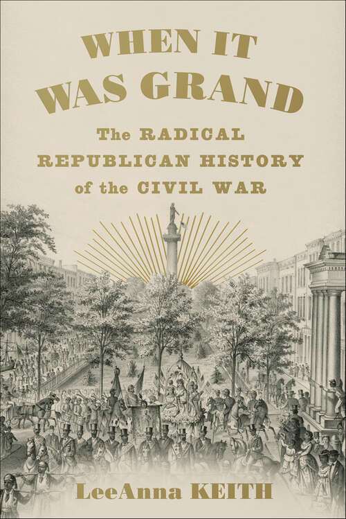 Book cover of When It Was Grand: The Radical Republican History of the Civil War