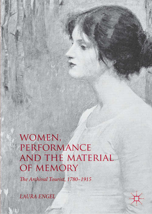 Book cover of Women, Performance and the Material of Memory: The Archival Tourist, 1780-1915